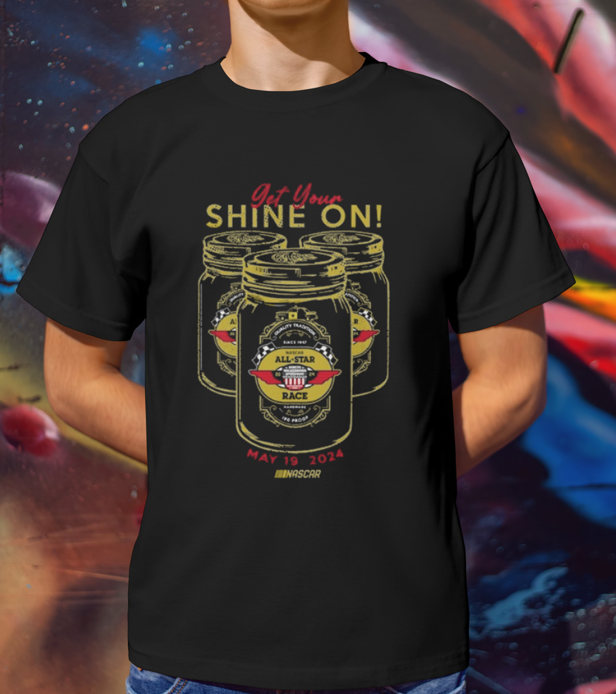Get Your Shine On NASCAR All-Star Race May 19 T-Shirt
