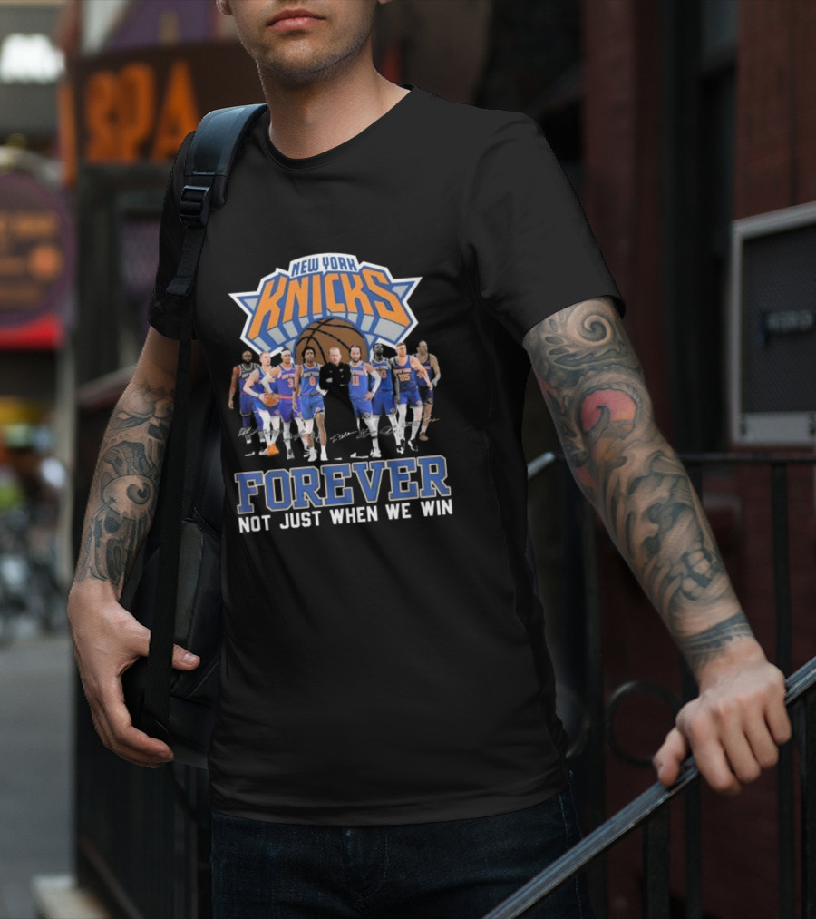 New York Knicks Forever Not Just When We Win Team Signatures Basketball T-Shirt