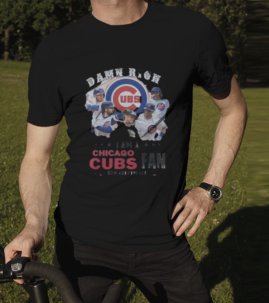 Damn Right I Am A Chicago Cubs Fan Now And Forever T-Shirt