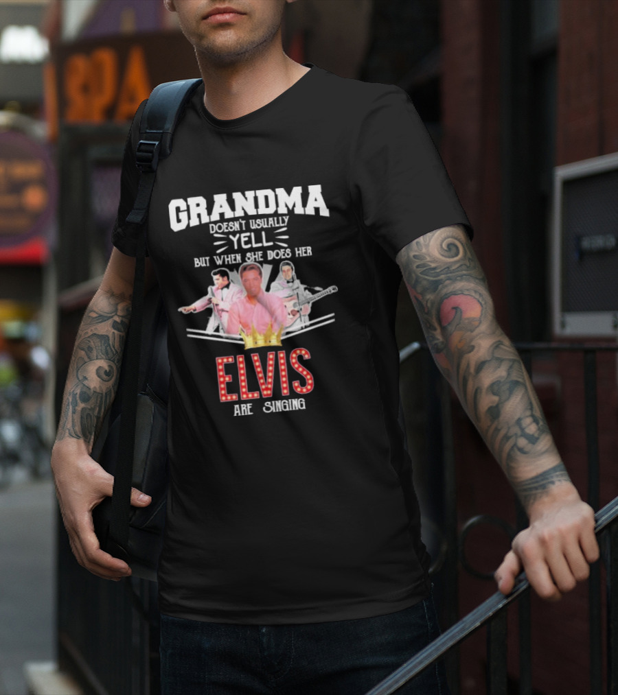 Grandma Doesn’t Usually Yell But When She Does Her Elvis Are Singing With Crown Graphics T-Shirt