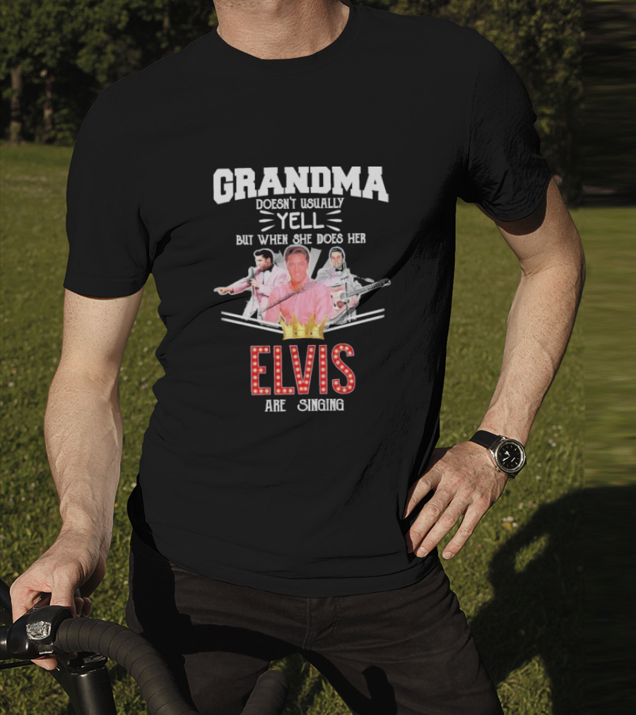 Grandma Doesn’t Usually Yell But When She Does Her Elvis Are Singing With Crown Graphics T-Shirt