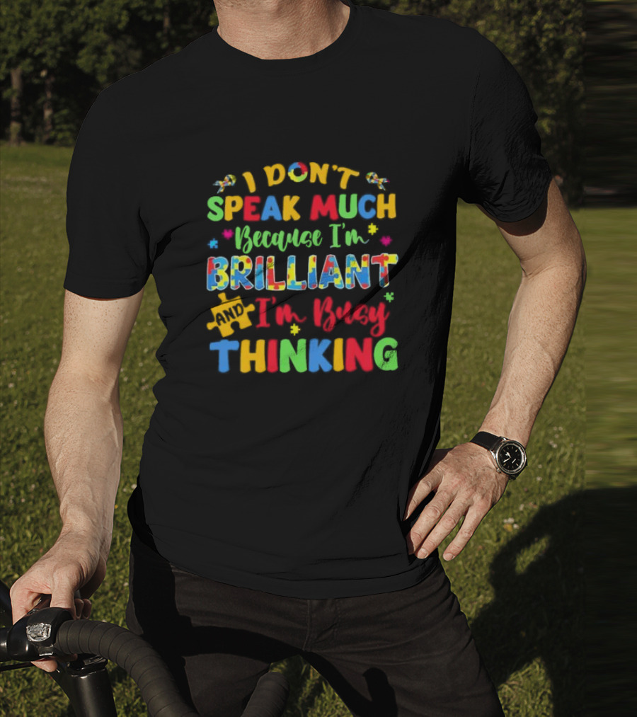 I Don't Speak Much Because I'm Brilliant And I'm Busy Thinking Puzzle Pieces T-Shirt
