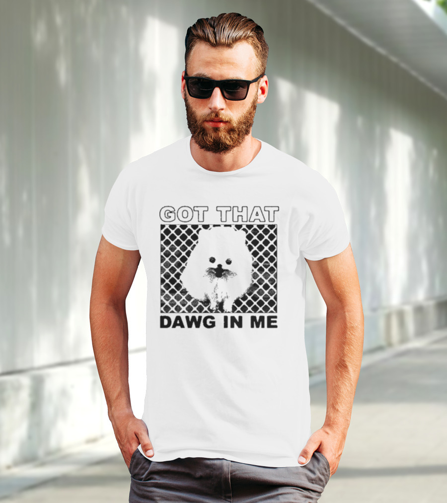 Got That Dawg In Me Pomeranian T-Shirt