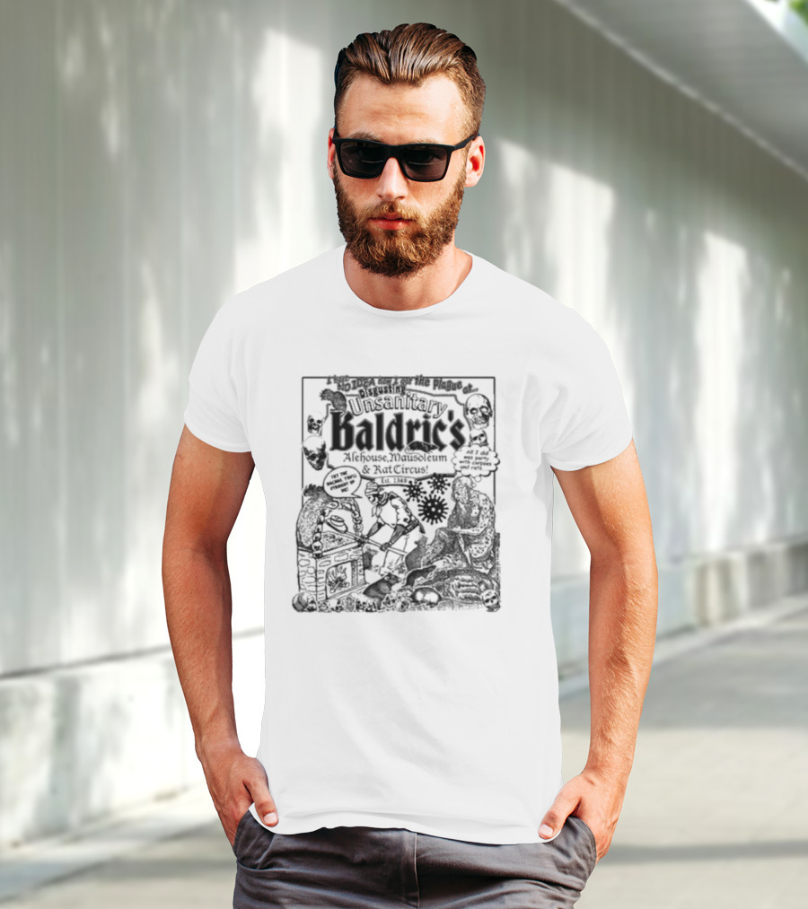 I Have No Idea How I Got The Plague At Unsanitary Baldric's Alehouse Mausoleum And Rat Circus T-Shirt