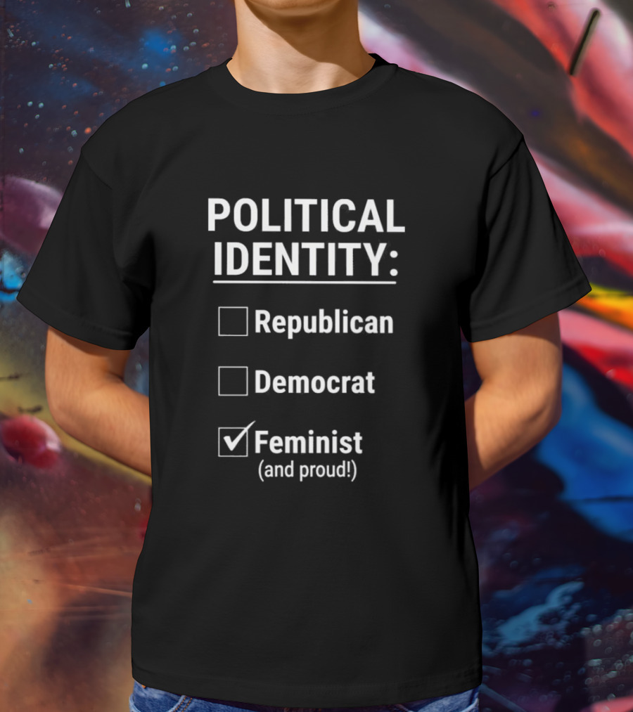 Political Identity Feminist And Proud Republican Democrat T-Shirt
