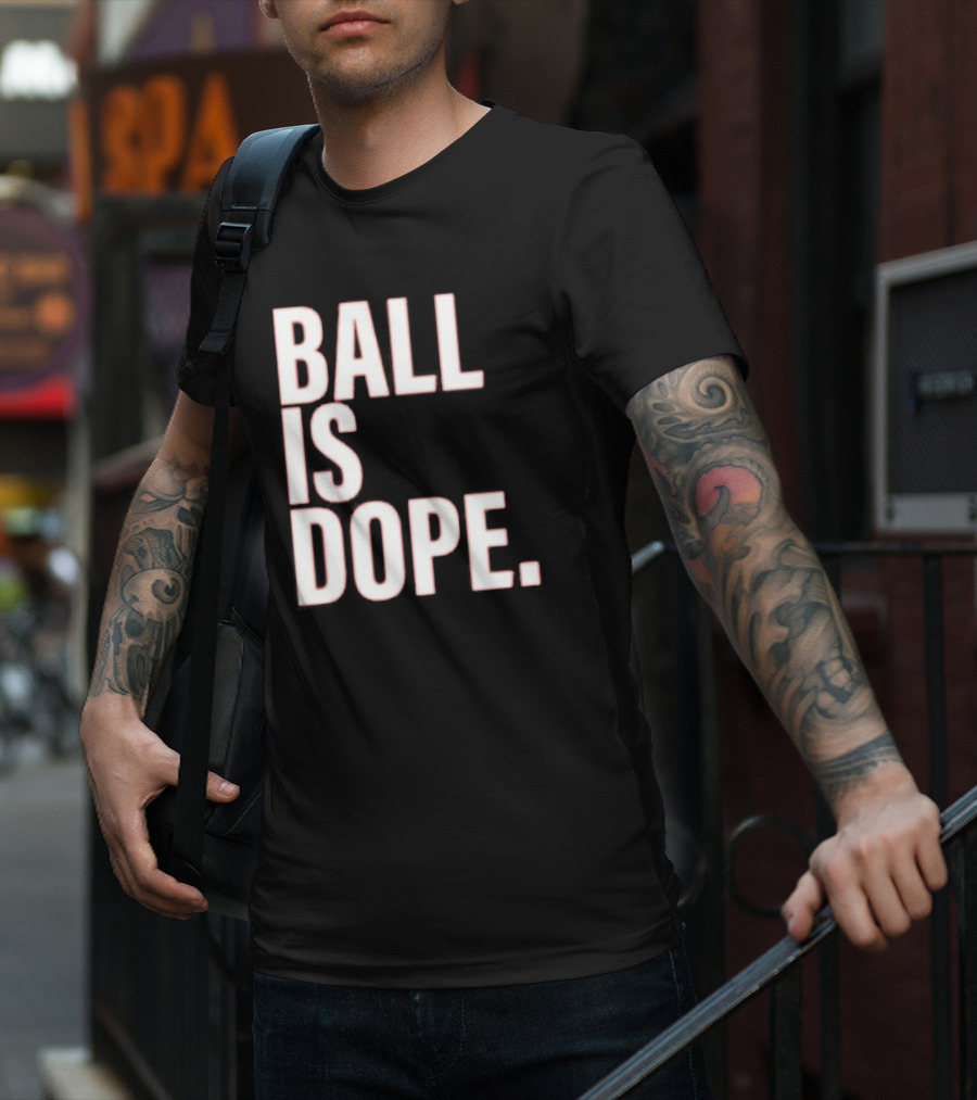 Ball Is Dope Basketball Enthusiast Fashion T-Shirt