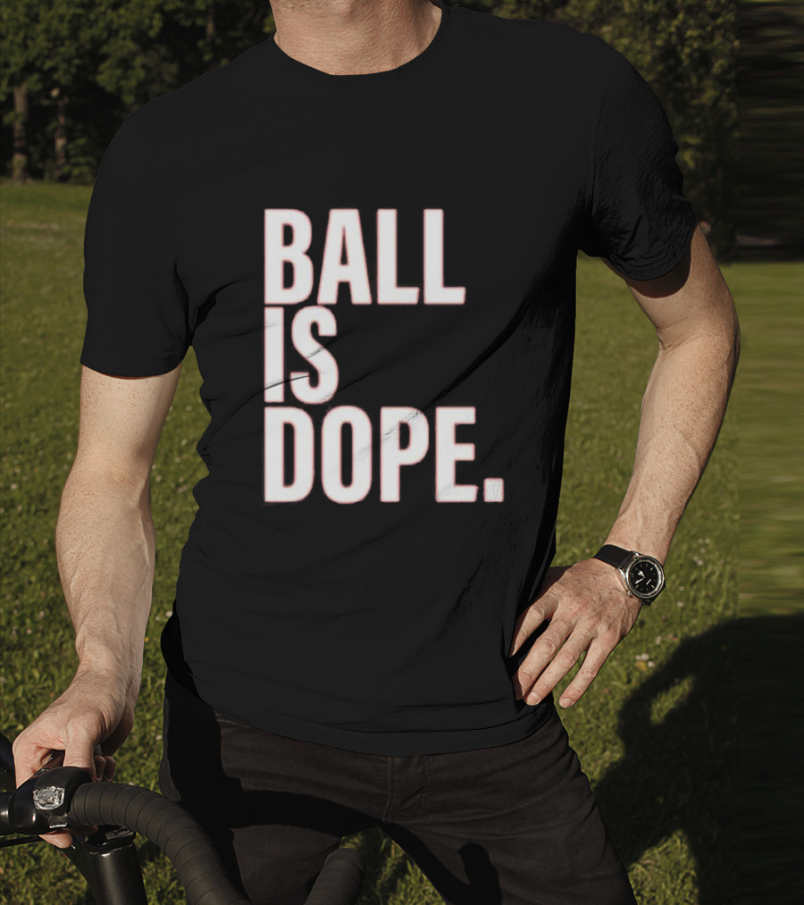 Ball Is Dope Basketball Enthusiast Fashion T-Shirt