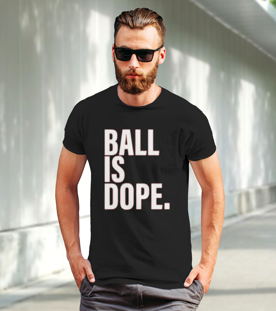 Ball Is Dope Basketball Enthusiast Fashion T-Shirt