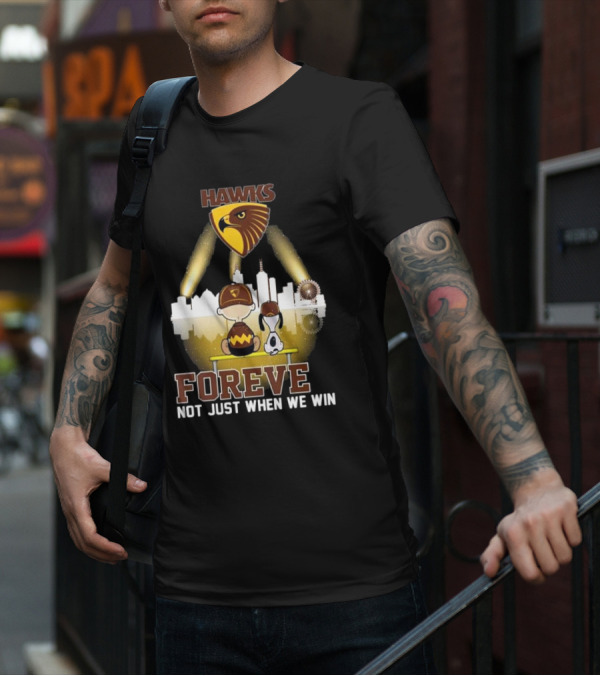 Hawks AFL Forever Not Just When We Win Hawthorn Football Club Fan City Skyline T-Shirt