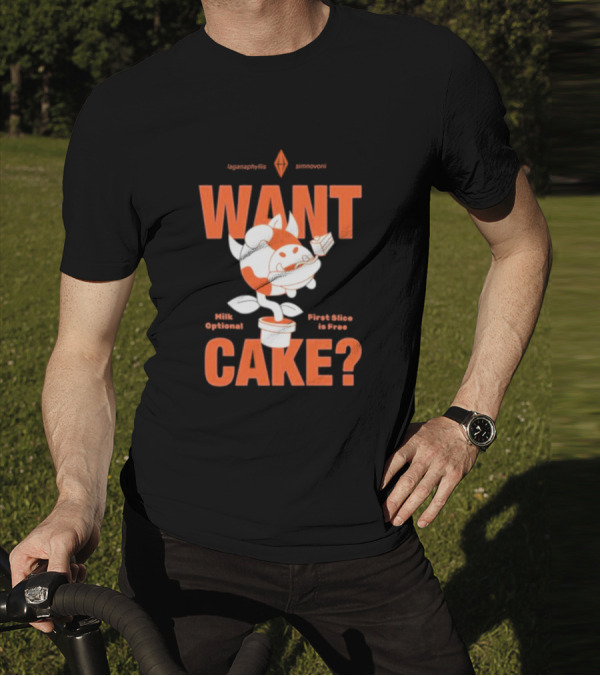WANT CAKE Milk Optional First Slice Is Free T-Shirt