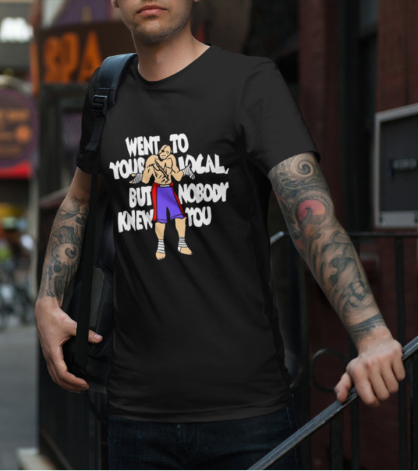 Went To Your Local But Nobody Knew You Fighter Pose Boxing Straps T-Shirt