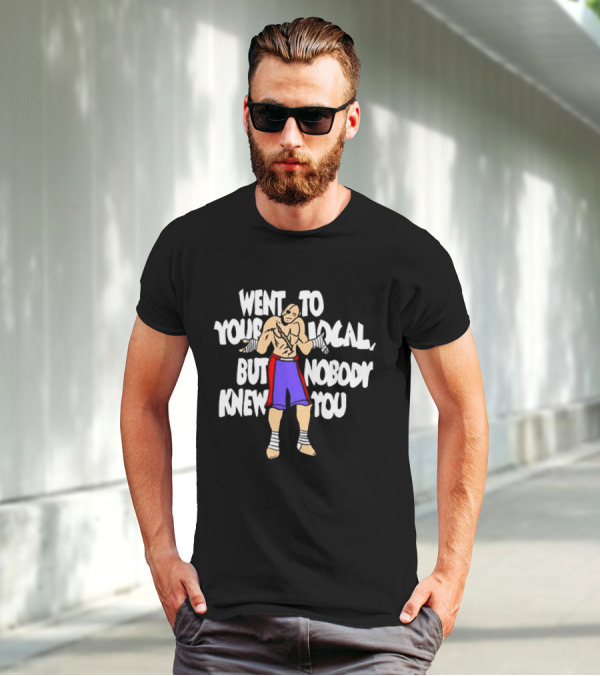 Went To Your Local But Nobody Knew You Fighter Pose Boxing Straps T-Shirt
