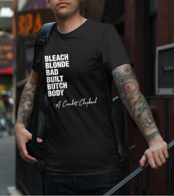 Bleach Blonde Bad Built Butch Body A Crockett Clapback T-Shirt