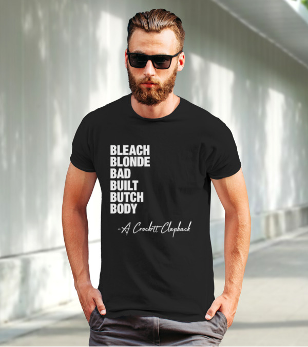 Bleach Blonde Bad Built Butch Body A Crockett Clapback T-Shirt