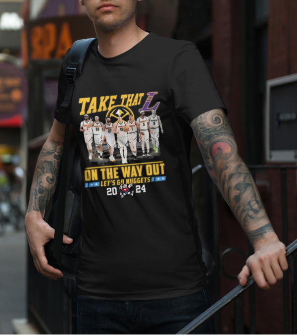 Take That L On The Way Out Let's Go Nuggets T-Shirt