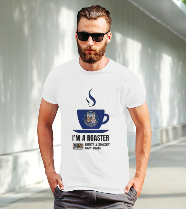 I'm A Roaster 95.7 The Game Bonta And Shasky 6AM-10AM T-Shirt