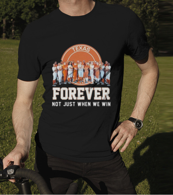 Texas Longhorn Women’s Softball Team Forever Not Just When We Win T-Shirt