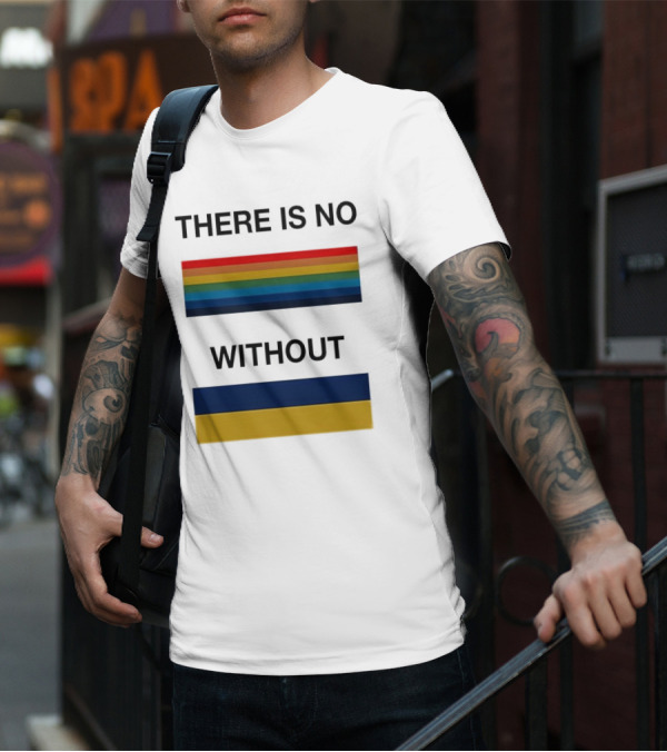 THERE IS NO RAINBOW WITHOUT YELLOW AND BLUE T-Shirt