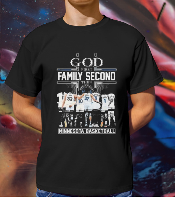 God First Family Second Then Minnesota Basketball Timberwolves Team Unity T-Shirt