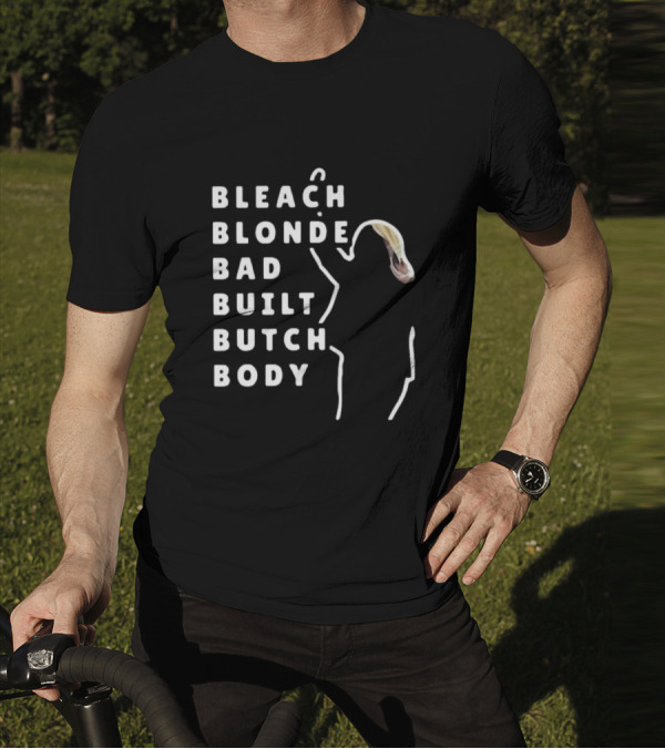BLEACH BLONDE BAD BUILT BUTCH BODY T-Shirt