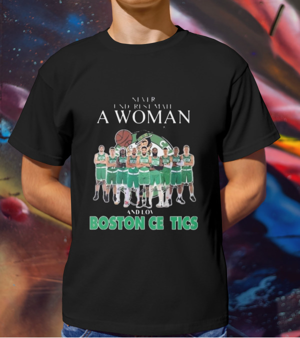 Never Underestimate A Woman Who Loves Boston Celtics Basketball Team T-Shirt