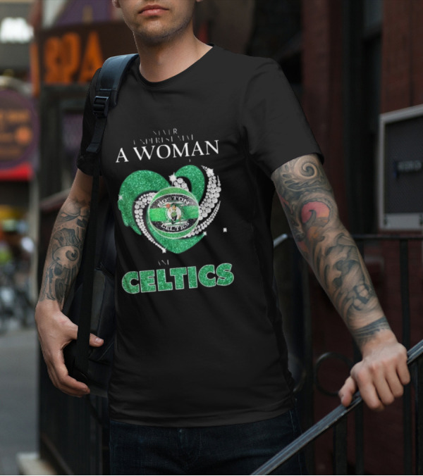 Never Underestimate A Woman Who Loves Boston Celtics T-Shirt