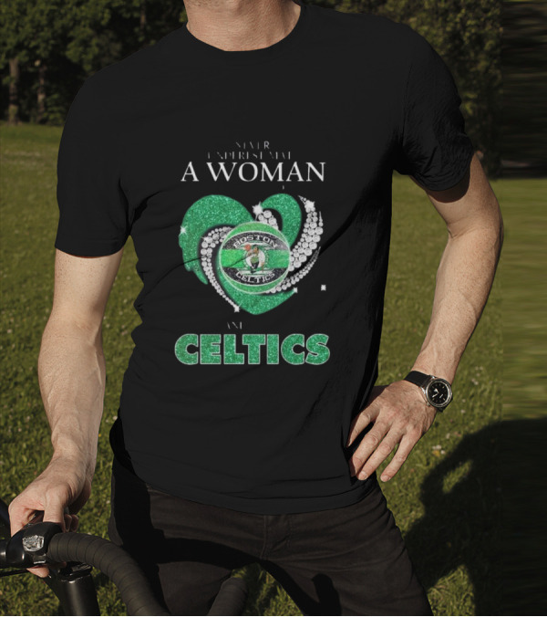Never Underestimate A Woman Who Loves Boston Celtics T-Shirt