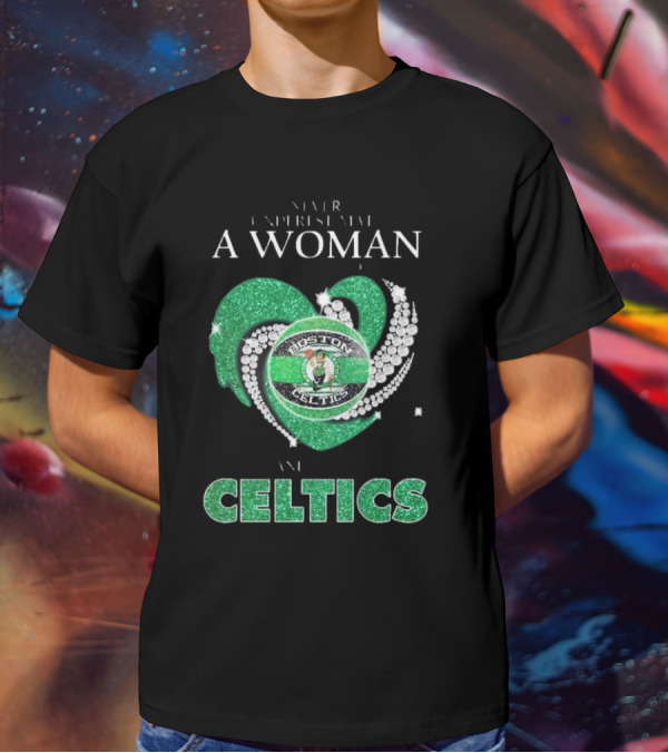 Never Underestimate A Woman Who Loves Boston Celtics T-Shirt