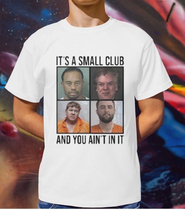 Scottie Scheffler Tiger Woods John Daly Shooter Mcgavin It’s A Small Club And You Ain’t In It T-Shirt