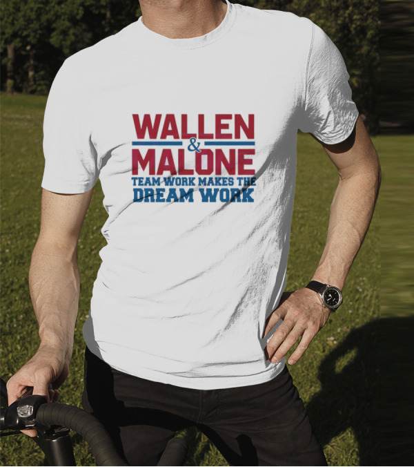 Wallen Malone And Teamwork Makes The Dream Work T-Shirt