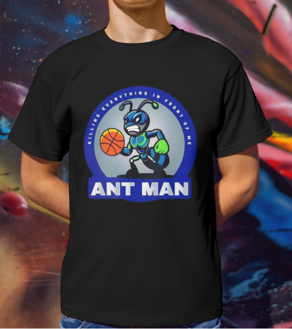 Ant Man Basketball Killing Everything In Front Of Me T-Shirt