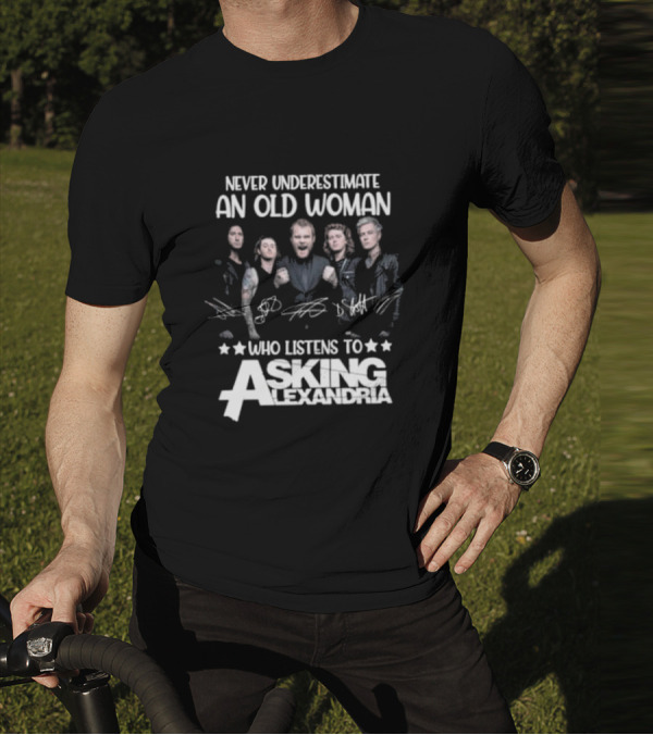 Never Underestimate An Old Woman Who Listens To Asking Alexandria Band Signatures T-Shirt