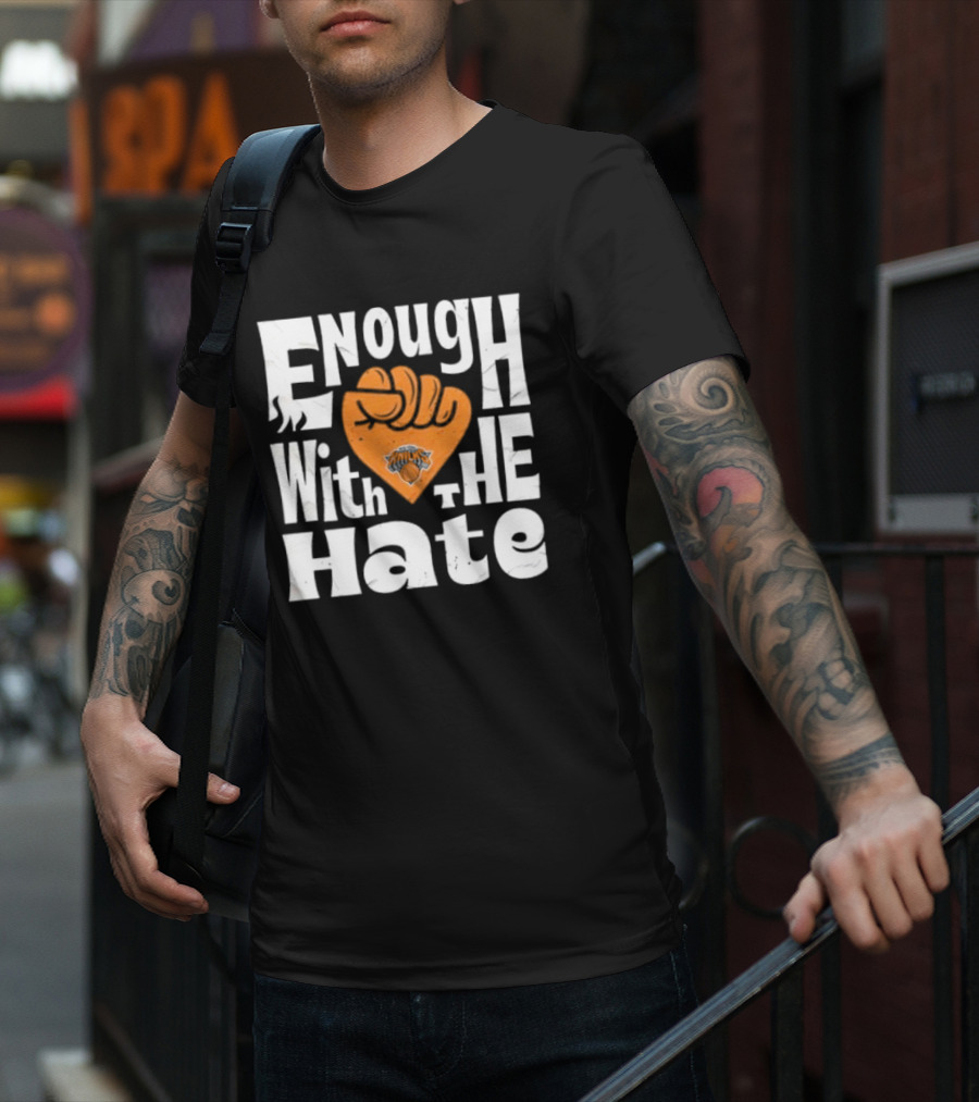 Enough With The Hate New York Knicks T-Shirt