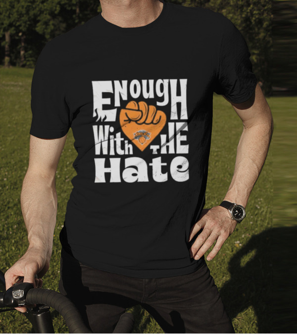 Enough With The Hate New York Knicks T-Shirt