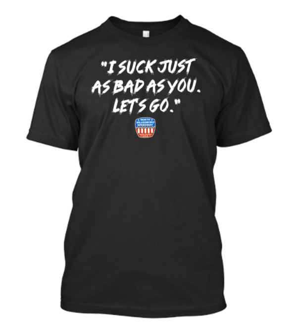 North Wilkesboro Speedway I Suck Just As Bad As You Let's Go Racing Enthusiast T-Shirt