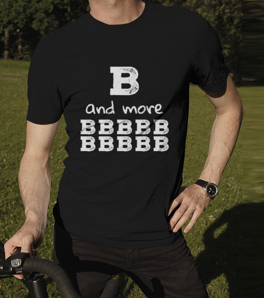 B And More B B B B B B B B B B T-Shirt