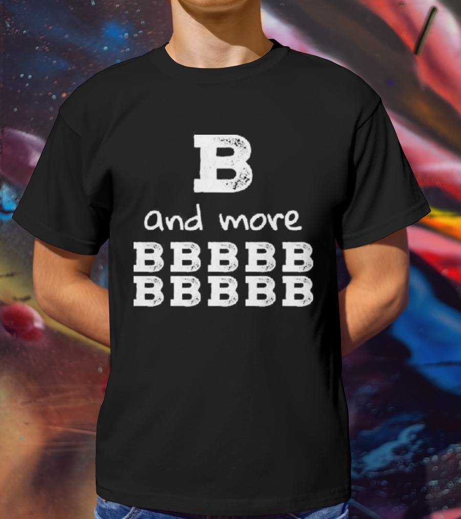 B And More B B B B B B B B B B T-Shirt