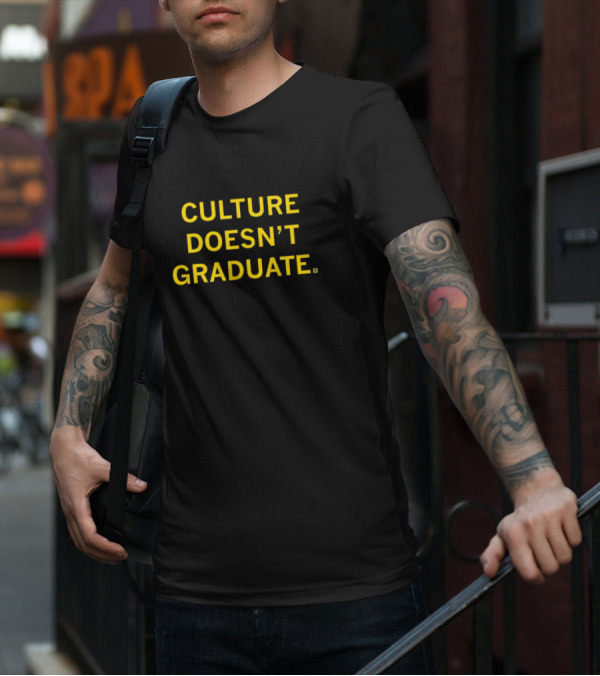 CULTURE DOESN’T GRADUATE T-Shirt