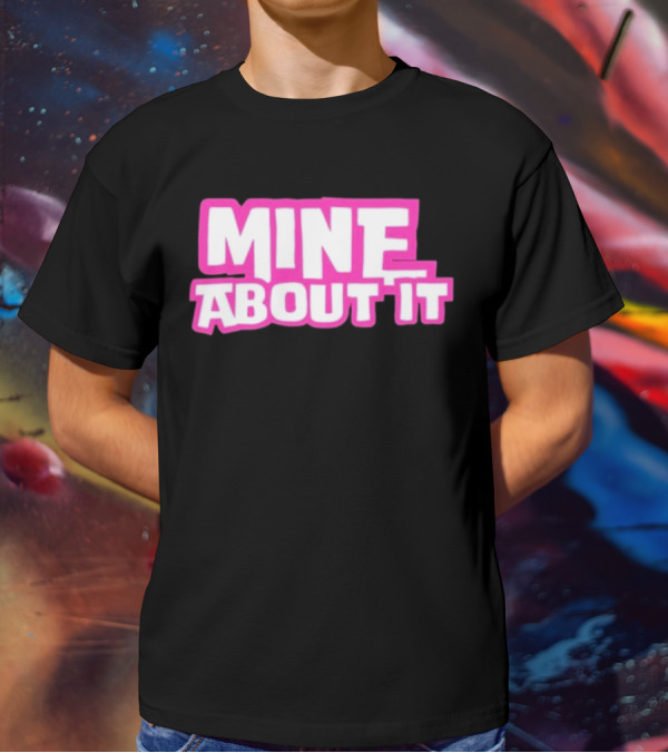 Mine About It Gorilla Pool Kurt Wuckert Jr Alex Moon T-Shirt