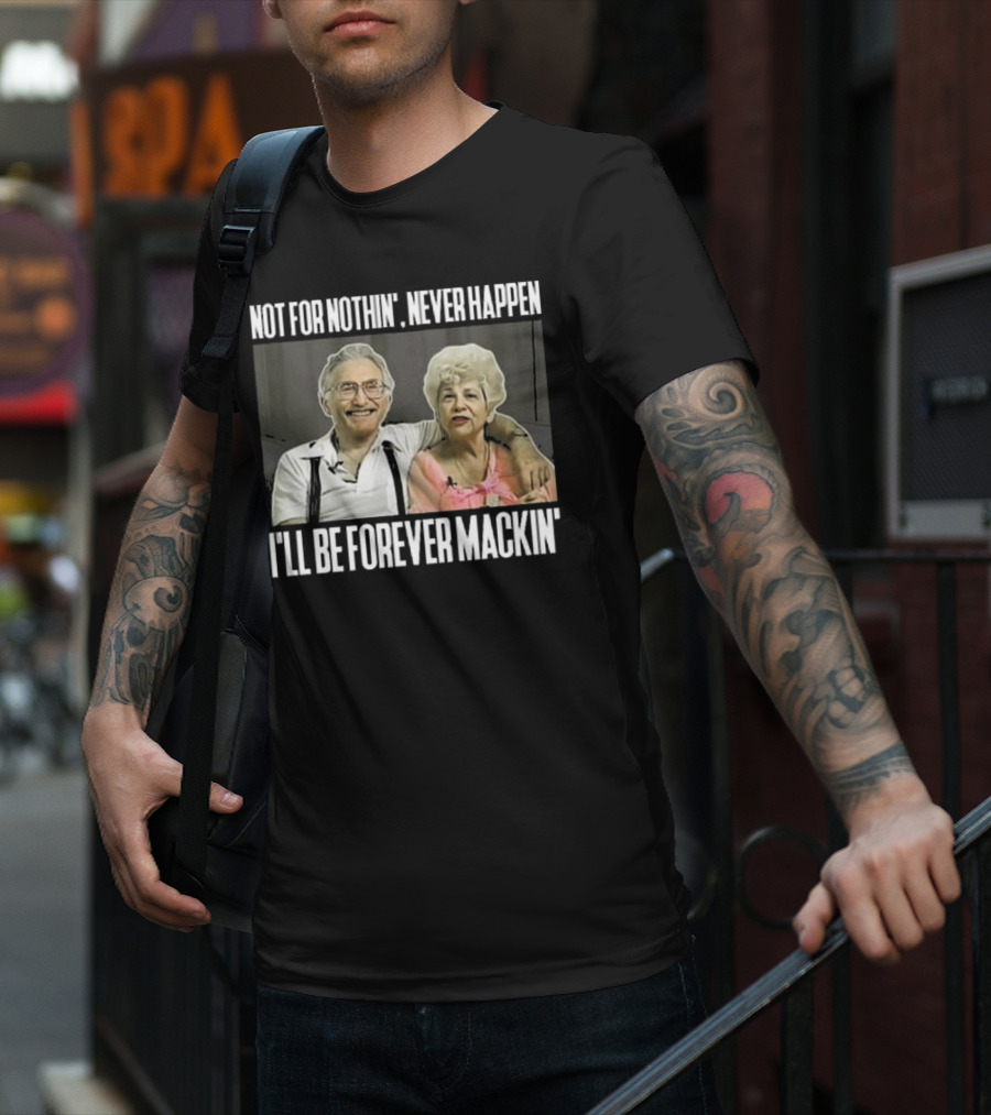 Not For Nothin’ Never Happen I’ll Be Forever Mackin’ Retro Couple T-Shirt
