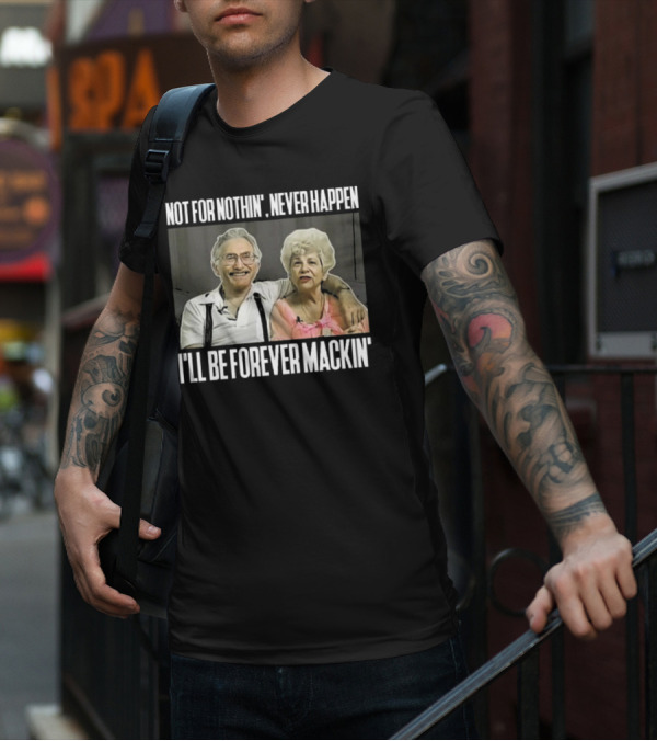 Not For Nothin’ Never Happen I’ll Be Forever Mackin’ Retro Couple T-Shirt