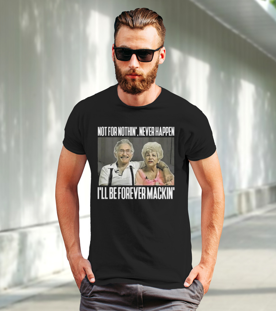 Not For Nothin’ Never Happen I’ll Be Forever Mackin’ Retro Couple T-Shirt