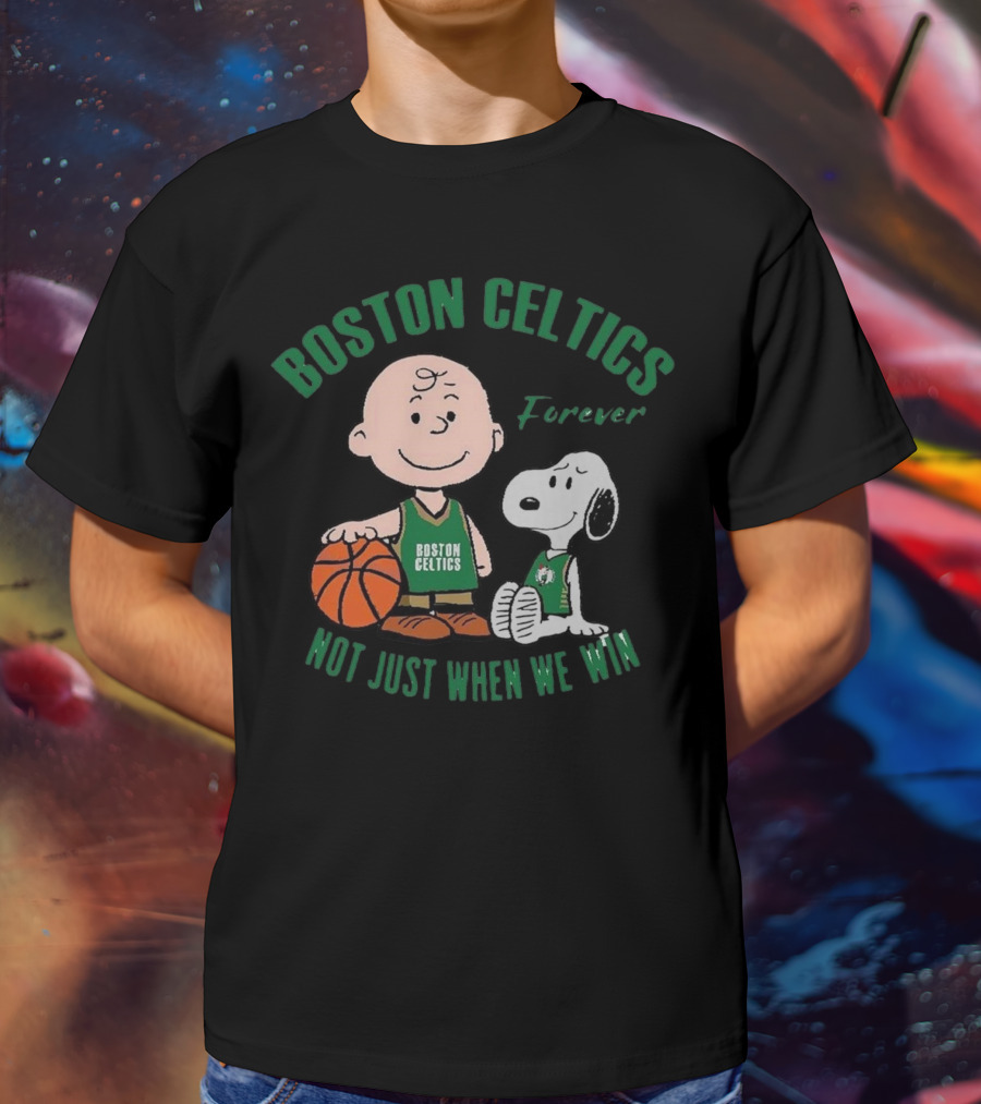 Boston Celtics Forever Snoopy And Charlie Brown Not Just When We Win T-Shirt