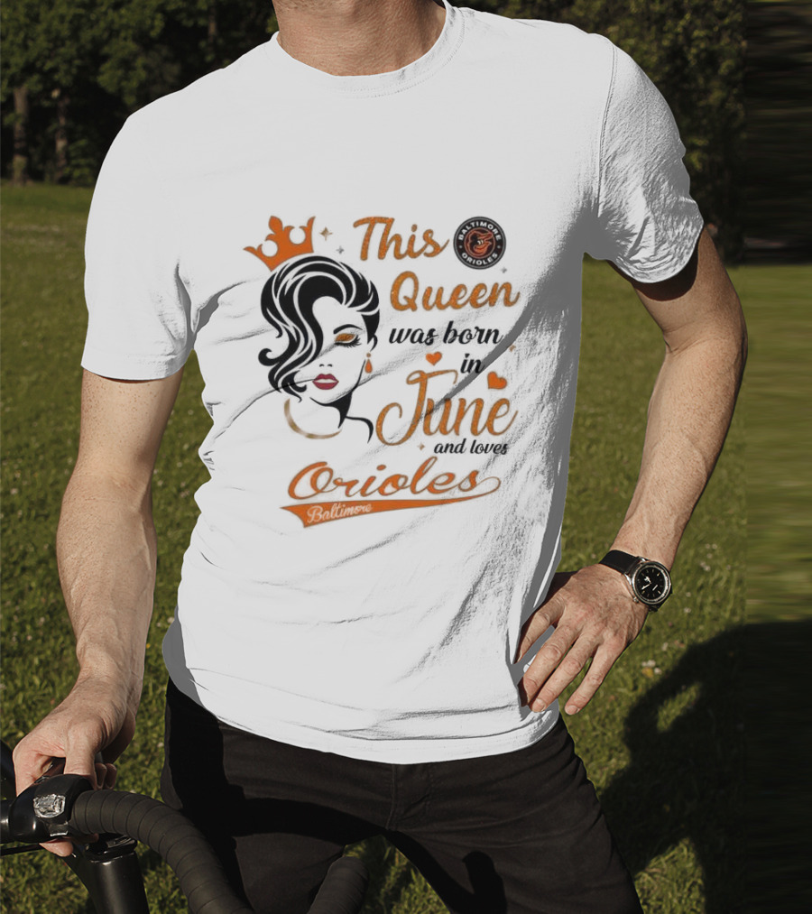 Baltimore Orioles This Queen Was Born In June And Loves Orioles T-Shirt
