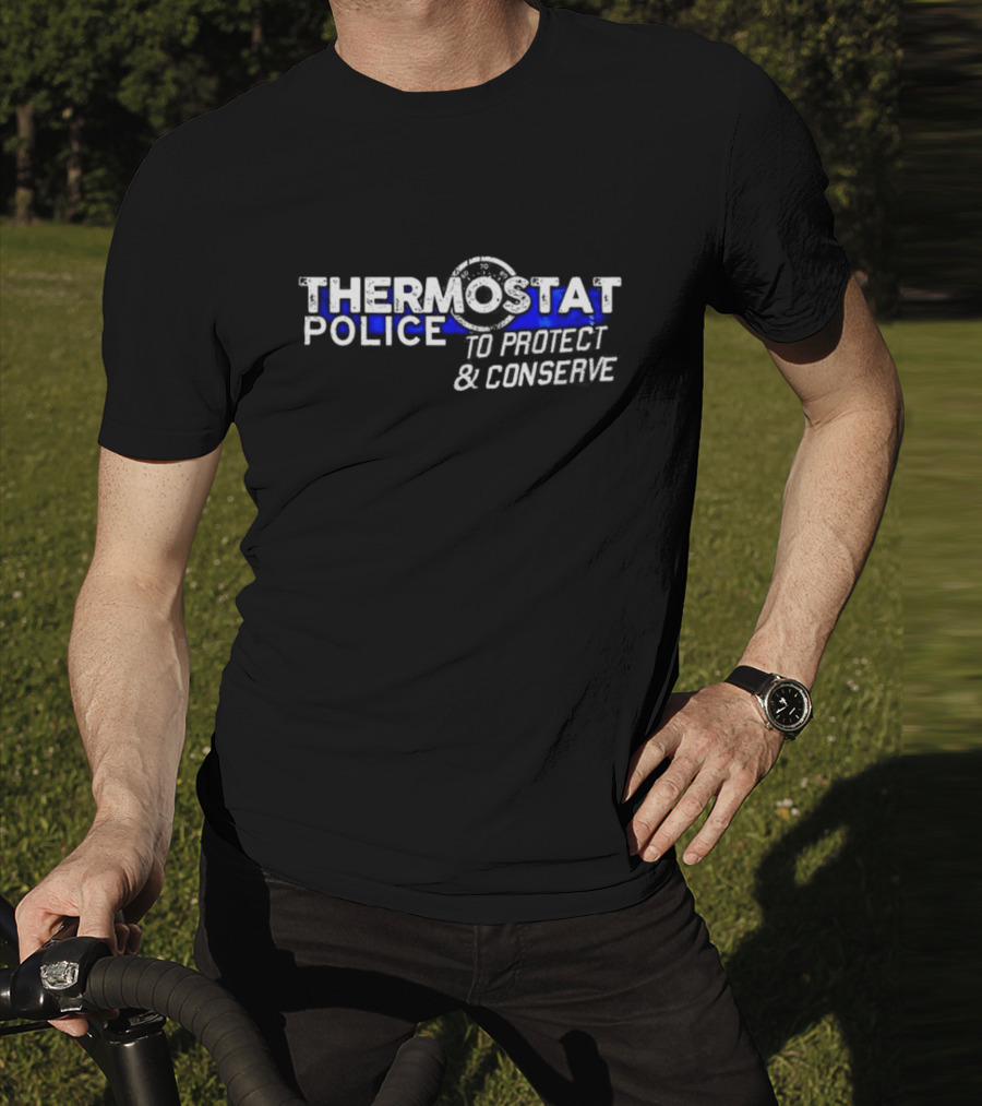 THERMOSTAT POLICE TO PROTECT AND CONSERVE Blue Line T-Shirt