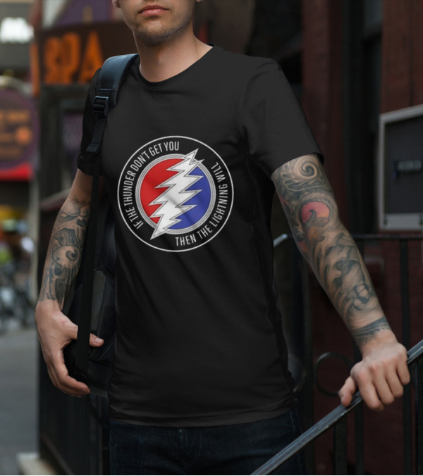 Grateful Dead If The Thunder Don’t Get You Then The Lightning Will Steal Your Face T-Shirt