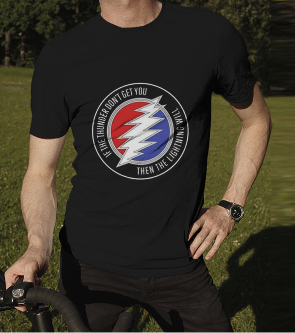 Grateful Dead If The Thunder Don’t Get You Then The Lightning Will Steal Your Face T-Shirt