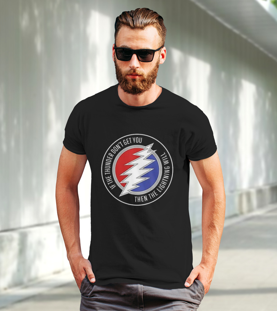Grateful Dead If The Thunder Don’t Get You Then The Lightning Will Steal Your Face T-Shirt