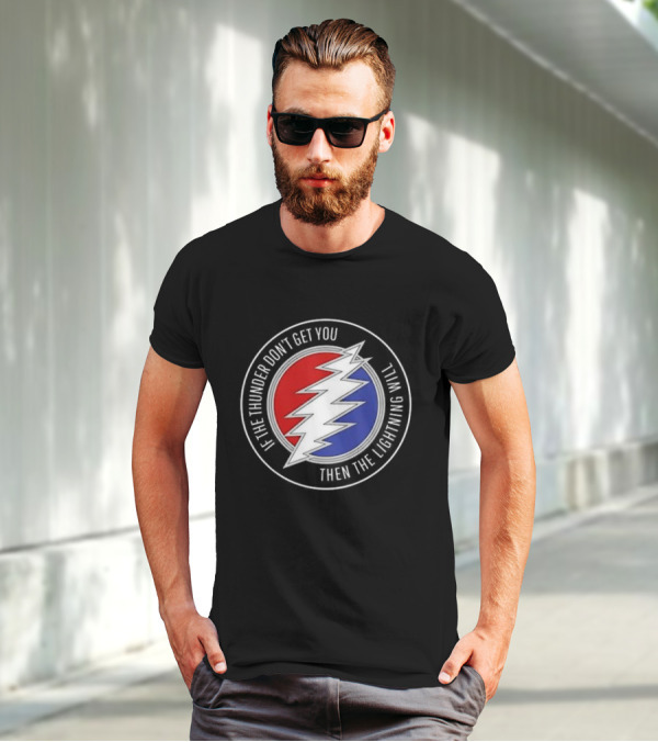 Grateful Dead If The Thunder Don’t Get You Then The Lightning Will Steal Your Face T-Shirt