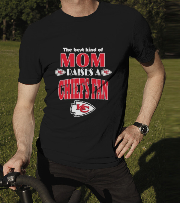 The Best Kind Of Mom Raises A Chiefs Fan Kansas City Chiefs T-Shirt